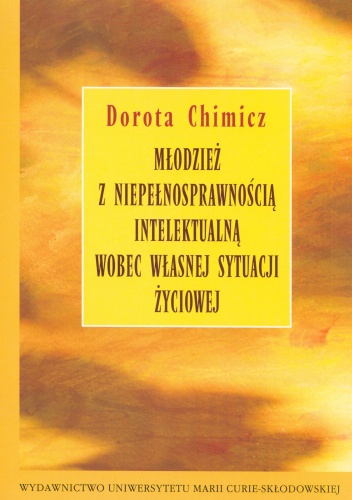 Okładka: Dorota Chimicz - Młodzież z niepełnosprawnością intelektualną wobec własnej sytuacji życiowej