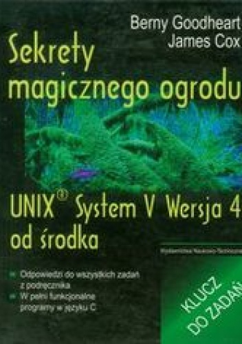 Okładka: Goodheart Berny - Sekrety magicznego ogrodu. UNIX System V Wersja 4 od środka. Klucz do zadań