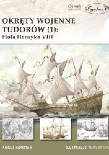 Okładka: Angus Konstam - Okręty wojenne Tudorów (1): Flota Henryka VIII