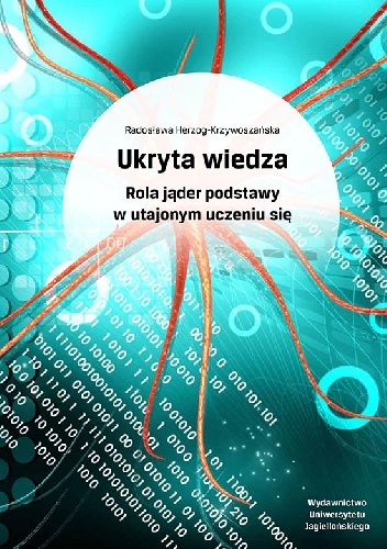 Okładka: Radosława Herzog-Krzywoszańska - Ukryta wiedza. Rola jąder podstawy w utajonym uczeniu się
