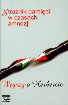 Okładka: Csaba G. Kiss - Strażnik pamięci w czasach amnezji. Węgrzy o Herbercie