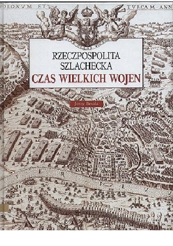 Okładka: Jerzy Besala - Rzeczpospolita szlachecka. Czas wielkich wojen