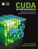 Okładka: Jason Sanders - CUDA w przykładach. Wprowadzenie do ogólnego programowania procesorów GPU