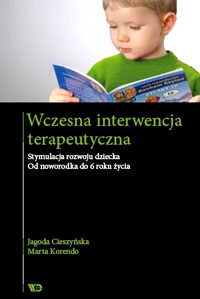 Okładka: Jagoda Cieszyńska - Wczesna interwencja terapeutyczna. Stymulacja rozwoju dziecka. Od noworodka do 6 roku życia