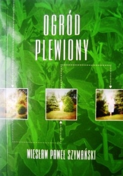 Okładka: Wiesław Paweł Szymański - Ogród Plewiony:  Opowieść Autobiograficzna