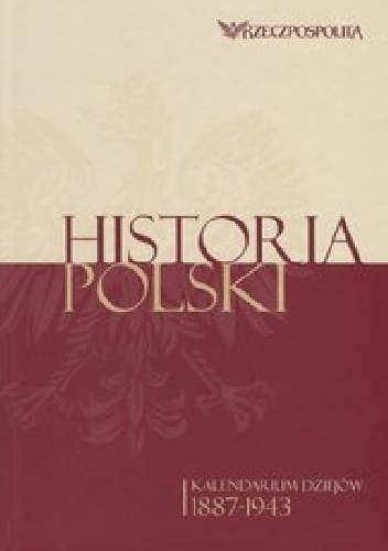 Okładka:  praca zbiorowa - Historia Polski. Kalendarium dziejów. Tom 3. 1887-1943