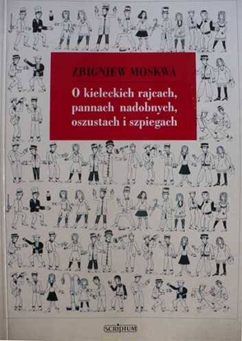 Okładka: Zbigniew Moskwa - O kieleckich rajcach, pannach nadobnych, oszustach i szpiegach