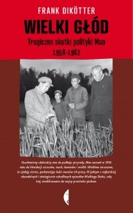 Okładka: Frank Dikötter - Wielki głód. Tragiczne skutki polityki Mao 1958-1962