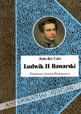 Okładka: Jean des Cars - Ludwik II Bawarski. Król rażony szaleństwem
