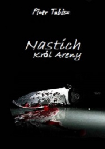 Okładka: Piotr Tabisz - Nastich Król Areny