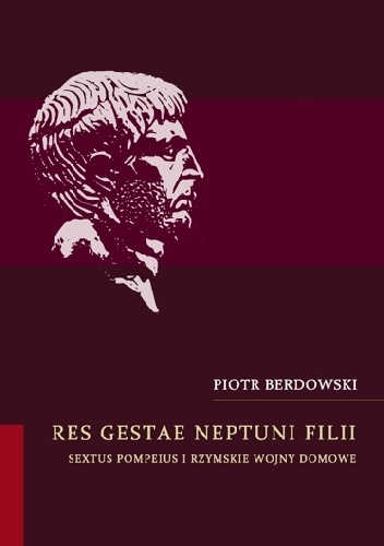 Okładka: Piotr Berdowski - Res gestae Neptuni filii Sextus Pompeius i rzymskie wojny domowe