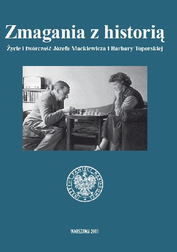 Okładka:  praca zbiorowa - Zmagania z historią. Życie i twórczość Józefa Mackiewicza i Barbary Toporskiej