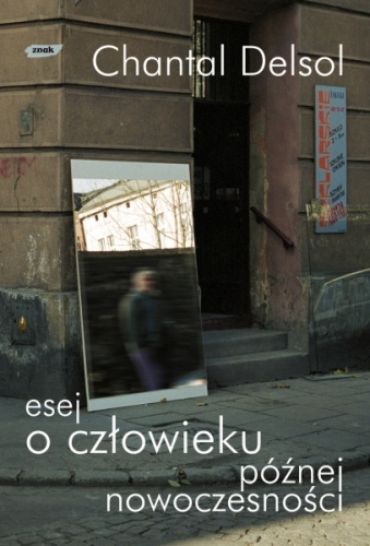 Okładka: Chantal Delsol - Esej o człowieku późnej nowoczesności