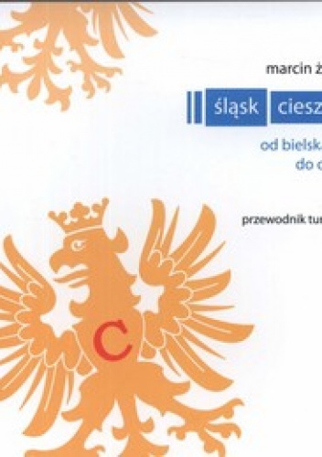 Okładka: Marcin Żerański - Śląsk Cieszyński. Od Bielska-Białej do Ostrawy – przewodnik turystyczny