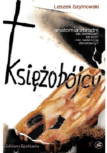 Okładka: Leszek Szymowski - Księżobójcy. Anatomia zbrodni.