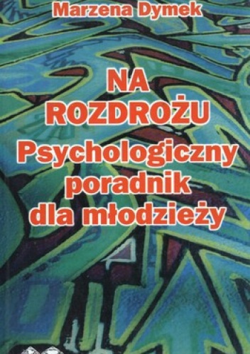 Okładka: Marzena Dymek - Na rozdrożu. Psychologiczny poradnik dla młodzieży