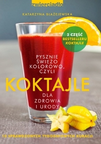 Okładka: Katarzyna Błażejewska - Pysznie, świeżo, kolorowo, czyli koktajle dla zdrowia i urody. Część 2