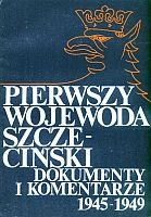 Okładka: Kazimierz Kozłowski - Pierwszy wojewoda szczeciński dokumenty i komentarze (1945-1949)