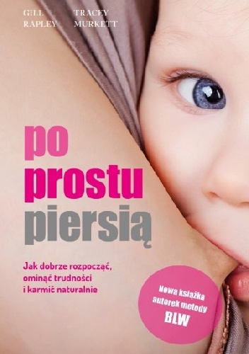 Okładka: Gill Rapley - Po prostu piersią. Jak dobrze rozpocząć, ominąć trudności i karmić naturalnie