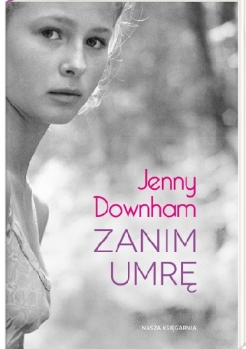 Okładka: Jenny Downham - Zanim umrę