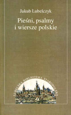 Okładka: Jakub Lubelczyk - Pieśni psalmy i wiersze polskie