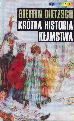 Okładka: Steffen Dietzsch - Krótka historia kłamstwa. Przekorne eseje filozoficzne