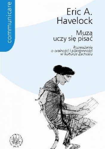 Okładka: Eric A. Havelock - Muza uczy się pisać. Rozważania o oralności i piśmienności w kulturze Zachodu.