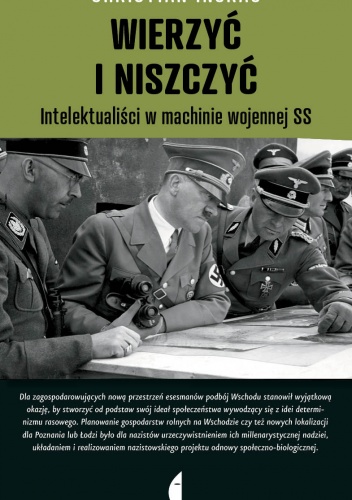 Okładka: Christian Ingrao - Wierzyć i niszczyć. Intelektualiści w machinie wojennej SS