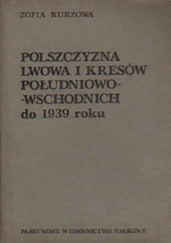 Okładka: Zofia Kurzowa - Polszczyzna Lwowa i Kresów południowo - wschodnich do 1939 roku