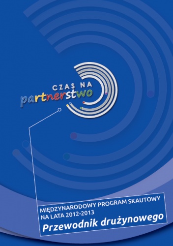 Okładka:  - Czas na partnerstwo. Międzynarodowy program skautowy na lata 2012-2013. Poradnik drużynowego