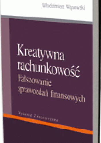 Okładka: Włodzimierz Wąsowski - Kreatywna rachunkowość. Fałszowanie sprawozdań finansowych. Wydanie 2 rozszerzone