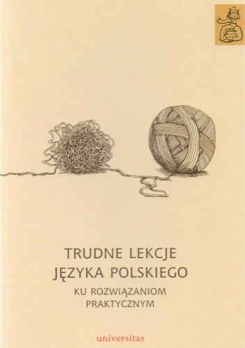 Okładka:  praca zbiorowa - Trudne lekcje języka polskiego. Ku rozwiązaniom praktycznym
