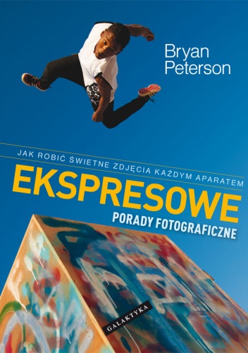 Okładka: Bryan Peterson - Ekspresowe porady fotograficzne