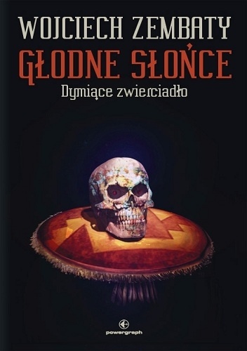 Okładka: Wojciech Zembaty - Głodne słońce. Dymiące zwierciadło
