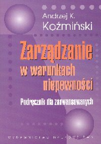 Okładka: Andrzej K. Koźmiński - Zarządzanie w warunkach niepewności