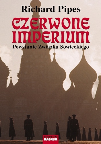 Okładka: Richard Pipes - Czerwone imperium. Powstanie Związku Sowieckiego