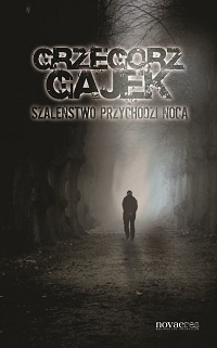 Okładka: Grzegorz Gajek - Szaleństwo przychodzi nocą