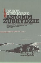 Okładka: Waldemar Basak - Rzecz o majorze Antonim Żubrydzie