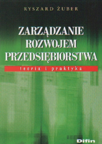 Okładka: Ryszard Żuber - Zarządzanie rozwojem przedsiębiorstwa. Teoria i praktyka