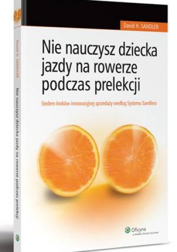Okładka: David H. Sandler - Nie nauczysz dziecka jazdy na rowerze podczas prelekcji