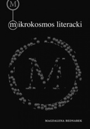 Okładka: Magdalena Bednarek - Mikrokosmos literacki. Przestrzeń genologiczna małych form narracyjnych w prozie polskiej lat 1945-1989