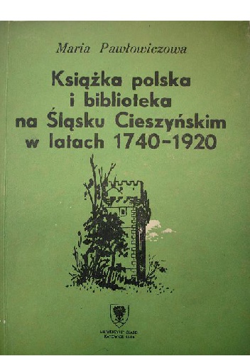 Okładka: Maria Pawłowiczowa - Książka polska i biblioteka na Śląsku Cieszyńskim w latach 1740-1920