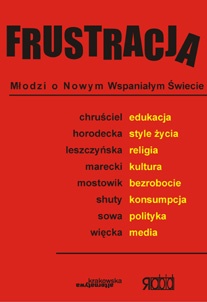 Okładka: Monika Mostowik - Frustracja. Młodzi o Nowym Wspaniałym Świecie