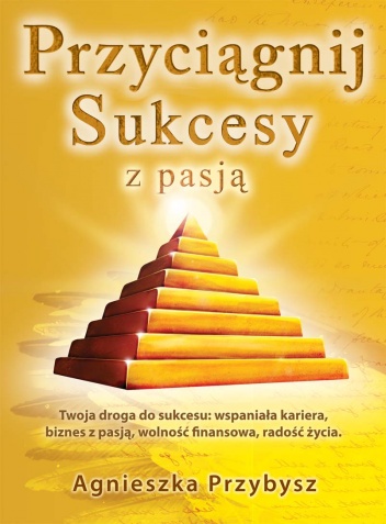 Okładka: Agnieszka Przybysz - Przyciągnij sukcesy z pasją