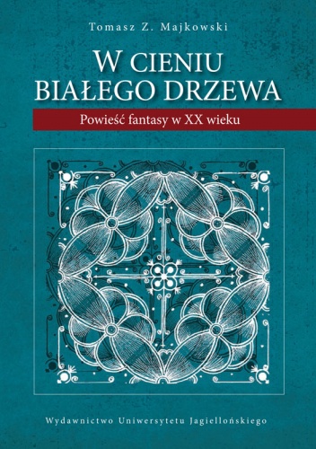 Okładka: Tomasz Z. Majkowski - W cieniu Białego Drzewa. Powieść fantasy w XX wieku.