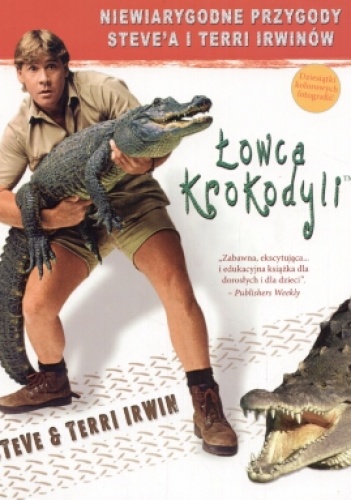 Okładka: Steve Irwin - Łowca krokodyli. Niesamowite życie i przygody Steve'a i Terri Irwinów