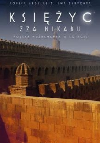 Okładka: Monika Abdelaziz - Księżyc zza nikabu. Polska muzułmanka w Egipcie