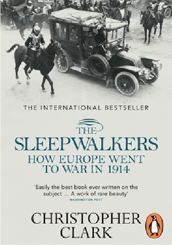 Okładka: Christopher Clark - The Sleepwalkers - How Europe Went to War in 1914