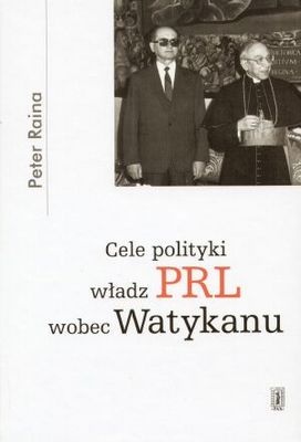 Okładka: Peter Raina - Cele polityki władz PRL wobec Watykanu