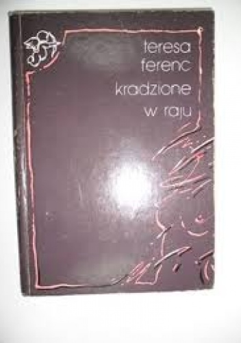 Okładka: Teresa Ferenc - Kradzione w raju : wiersze o miłości wybrane i nowe